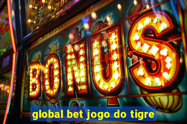 global bet jogo do tigre